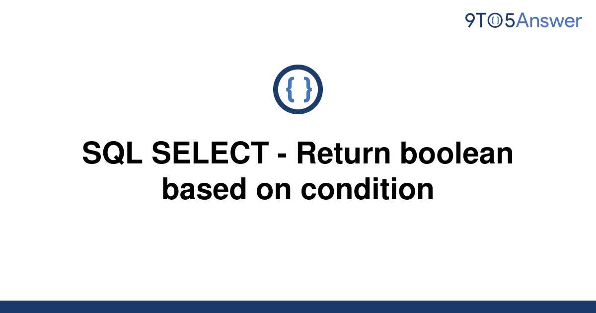 solved-sql-select-return-boolean-based-on-condition-9to5answer