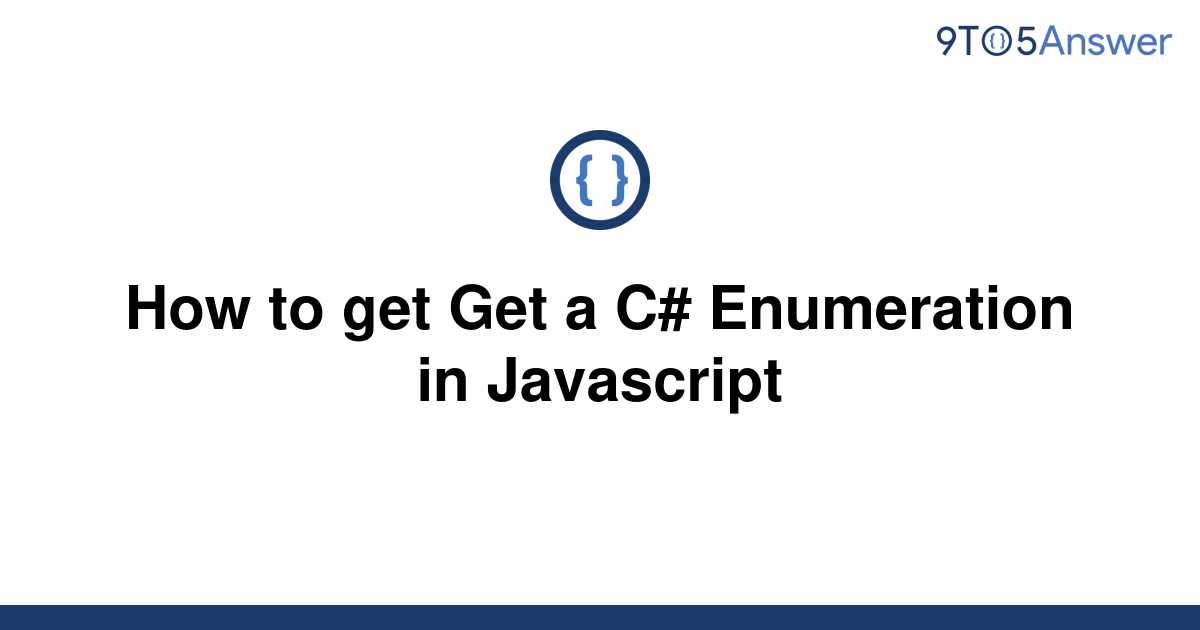 solved-how-to-get-get-a-c-enumeration-in-javascript-9to5answer