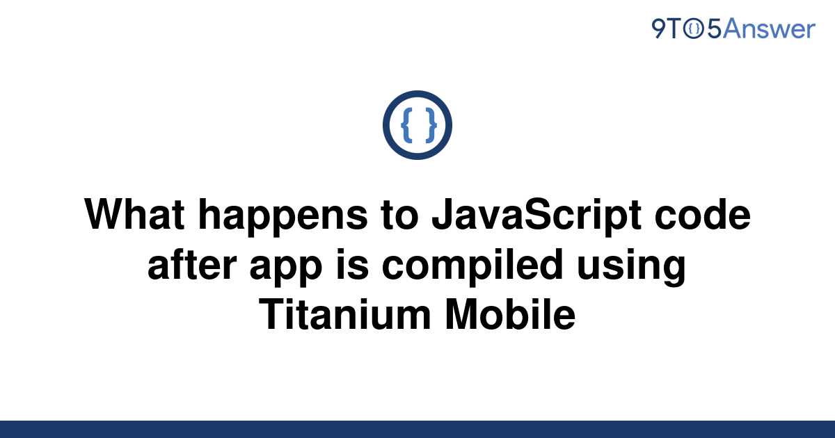  Solved What Happens To JavaScript Code After App Is 9to5Answer