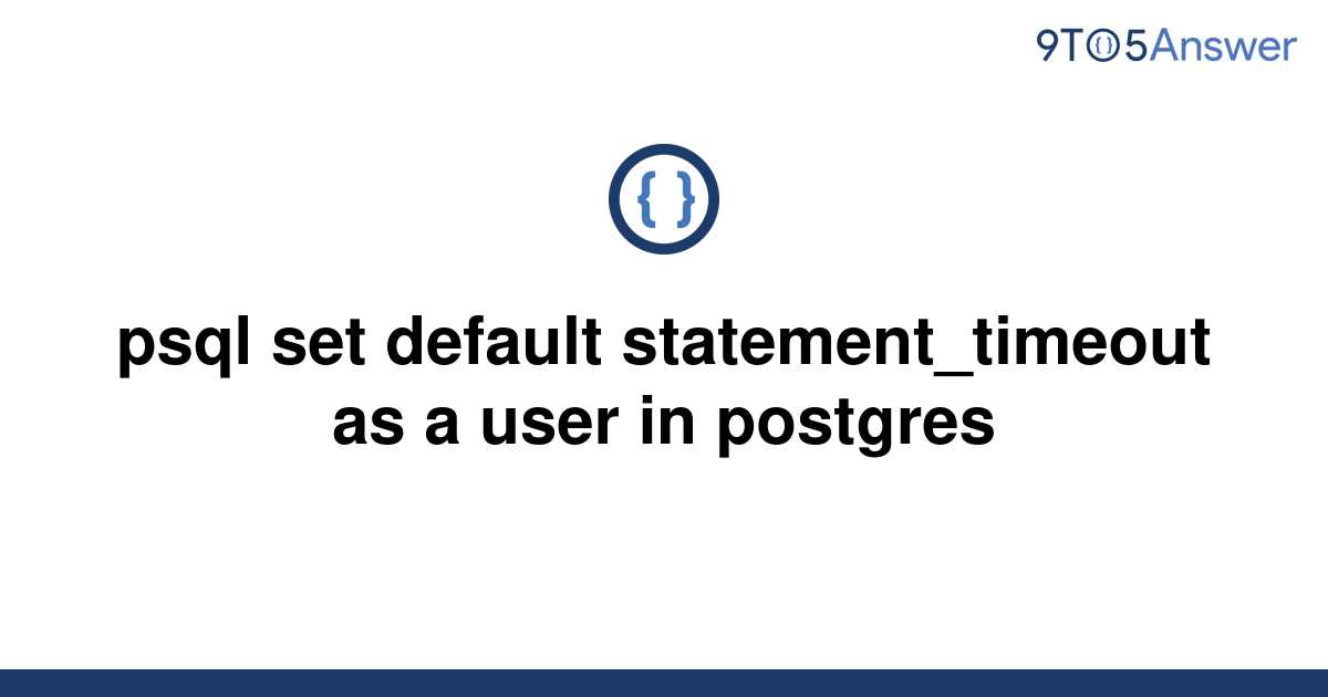 solved-psql-set-default-statement-timeout-as-a-user-in-9to5answer