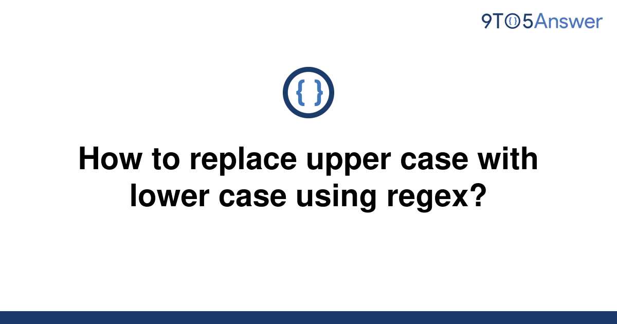 solved-how-to-replace-upper-case-with-lower-case-using-9to5answer