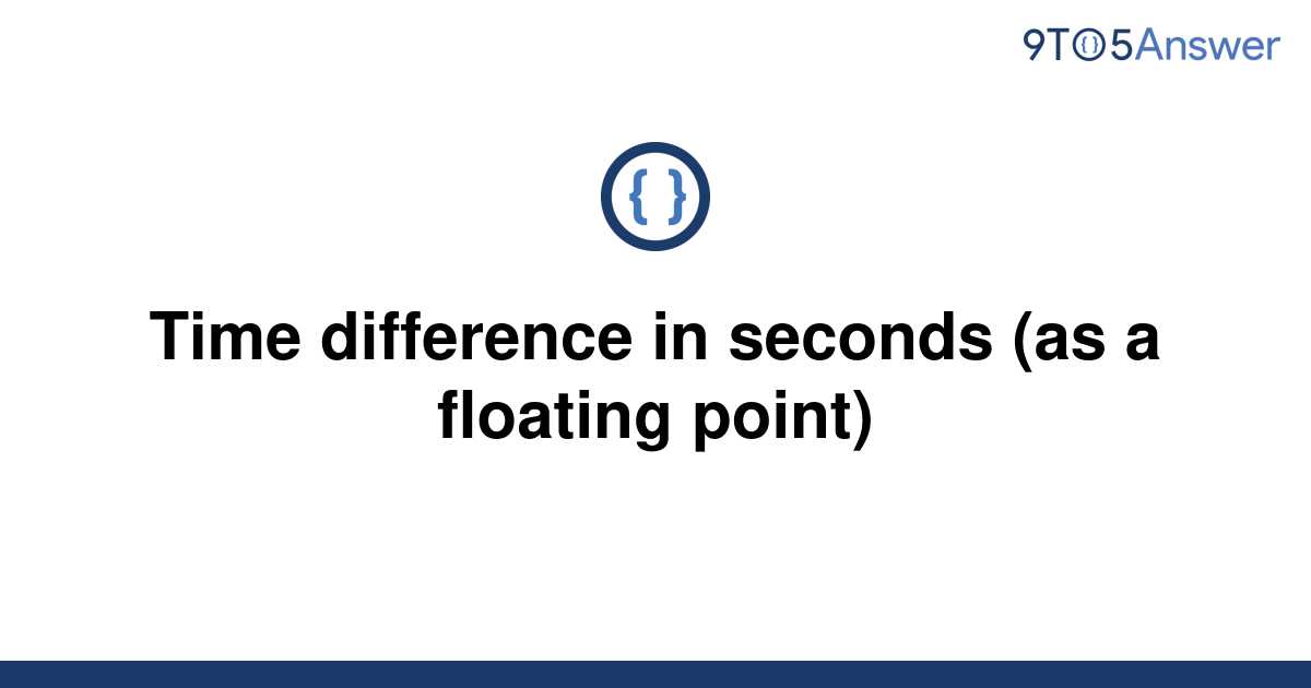 solved-time-difference-in-seconds-as-a-floating-point-9to5answer