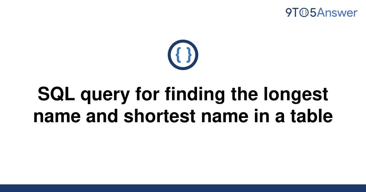 solved-sql-query-for-finding-the-longest-name-and-9to5answer