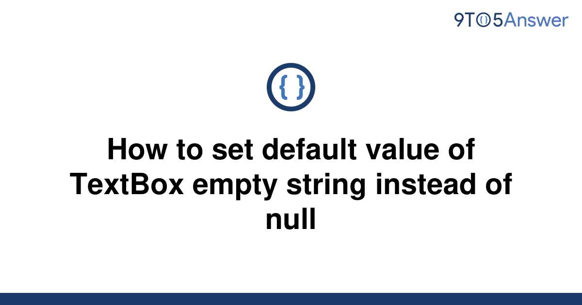 solved-how-to-set-default-value-of-textbox-empty-string-9to5answer