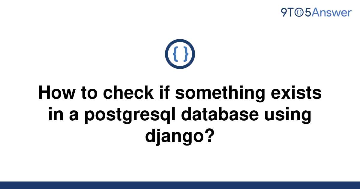 solved-how-to-check-if-something-exists-in-a-postgresql-9to5answer