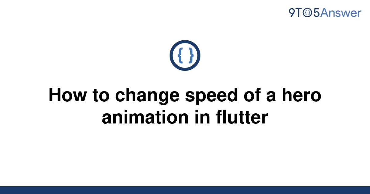 solved-how-to-change-speed-of-a-hero-animation-in-9to5answer