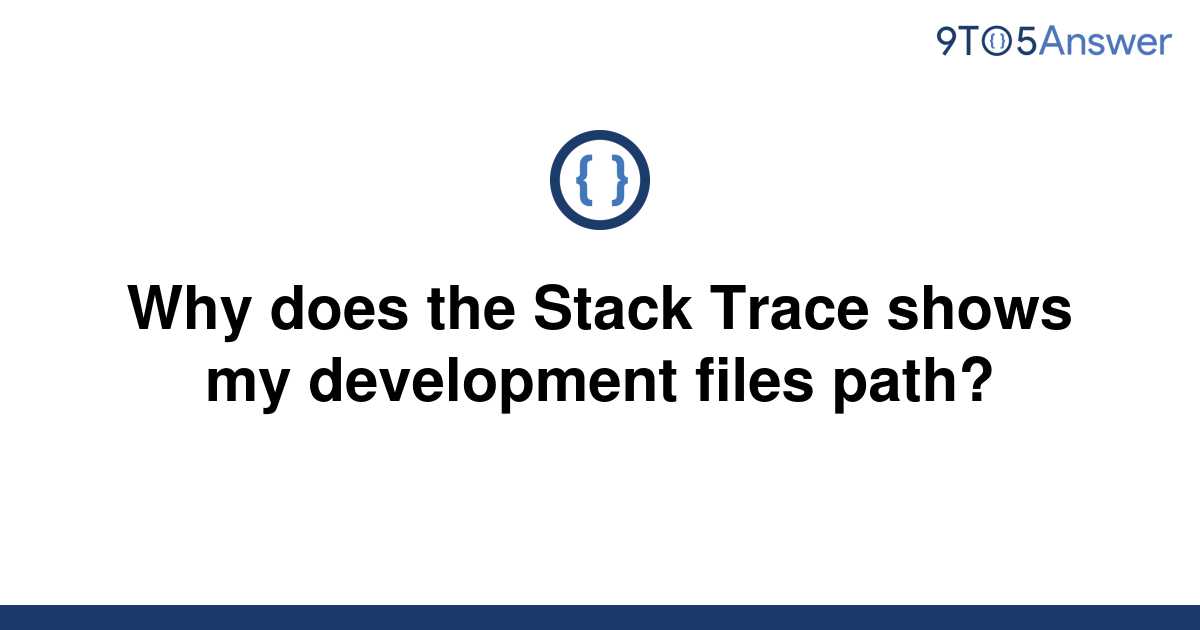 solved-why-does-the-stack-trace-shows-my-development-9to5answer