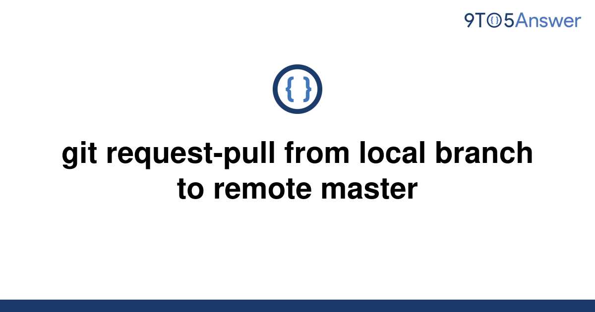 solved-git-request-pull-from-local-branch-to-remote-9to5answer