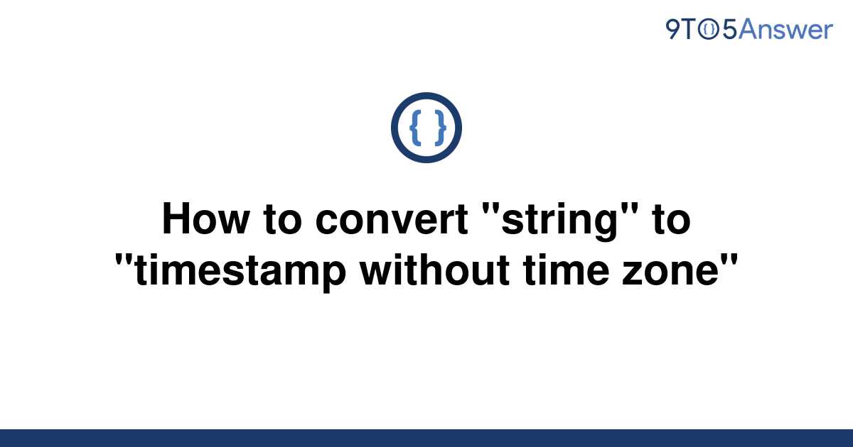 solved-how-to-convert-string-to-timestamp-without-9to5answer