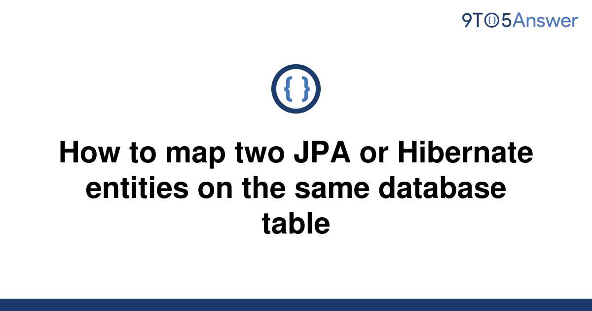 solved-how-to-map-two-jpa-or-hibernate-entities-on-the-9to5answer