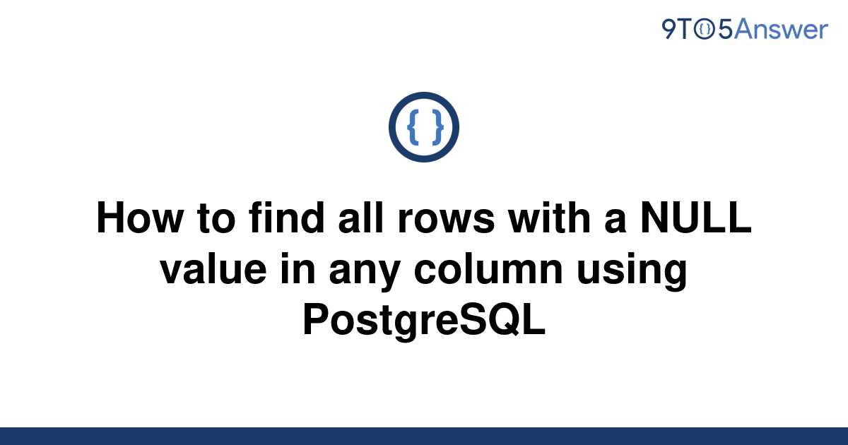solved-how-to-find-all-rows-with-a-null-value-in-any-9to5answer
