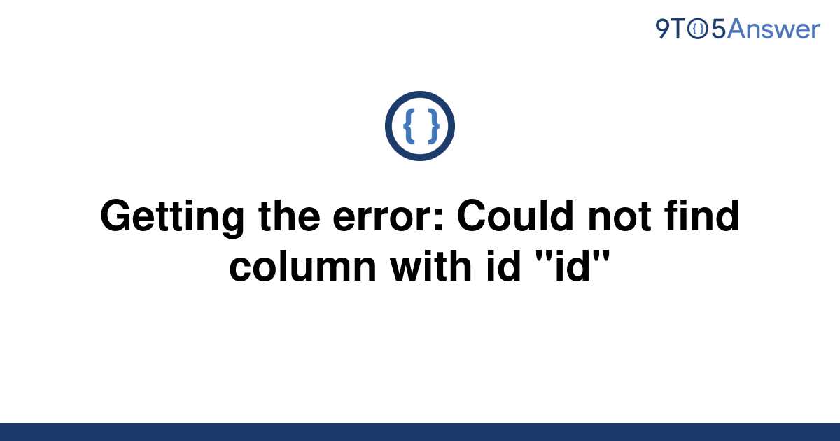 solved-getting-the-error-could-not-find-column-with-id-9to5answer