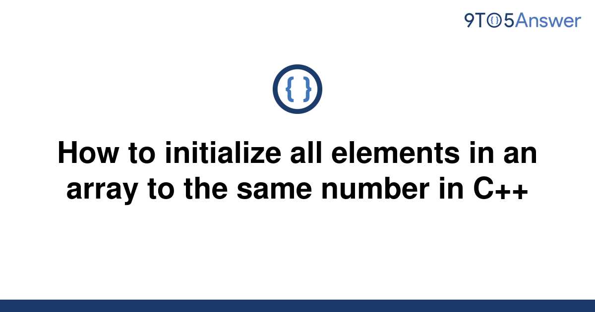 solved-how-to-initialize-all-elements-in-an-array-to-9to5answer