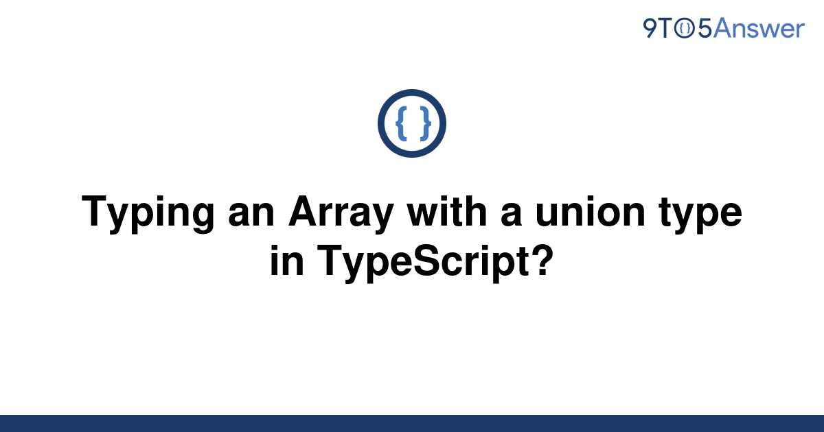 solved-typing-an-array-with-a-union-type-in-typescript-9to5answer