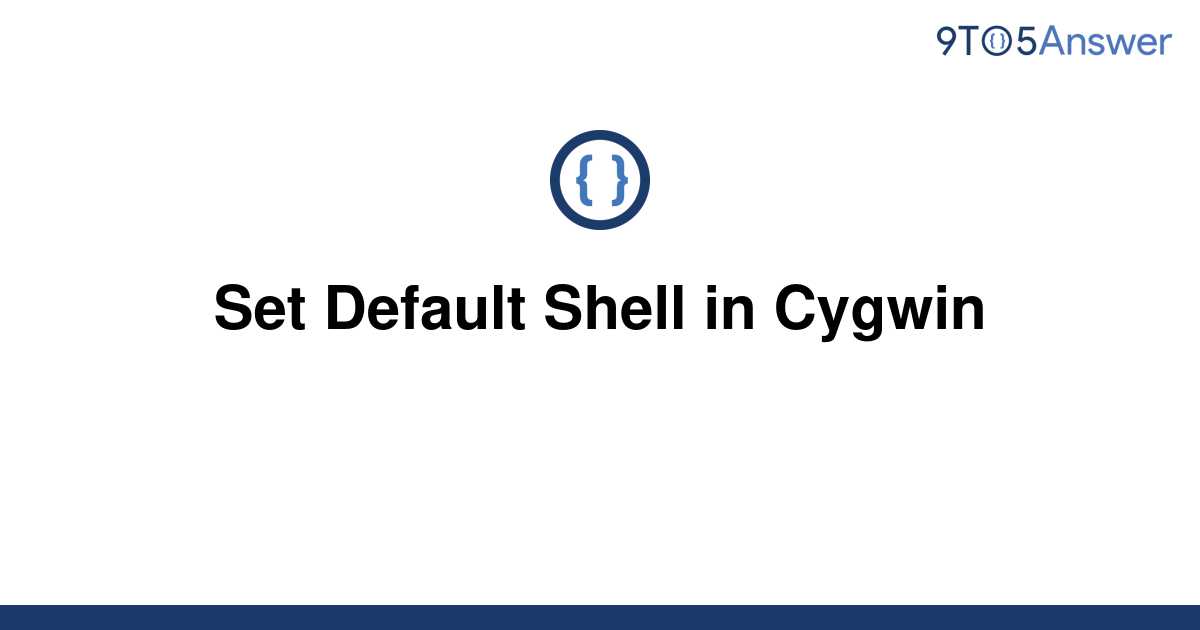 solved-set-default-shell-in-cygwin-9to5answer