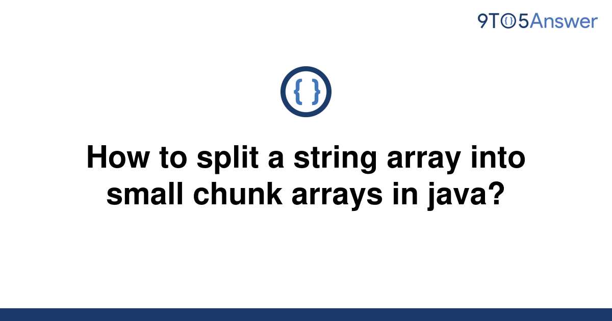 solved-how-to-split-a-string-array-into-small-chunk-9to5answer