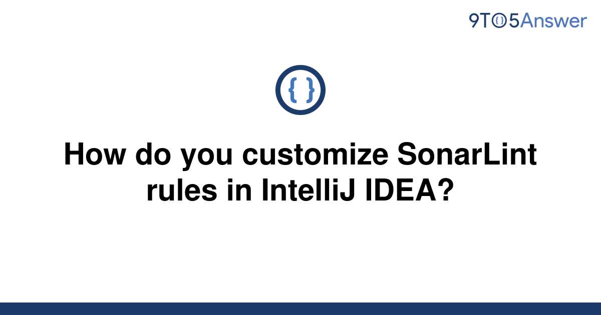 solved-how-do-you-customize-sonarlint-rules-in-intellij-9to5answer