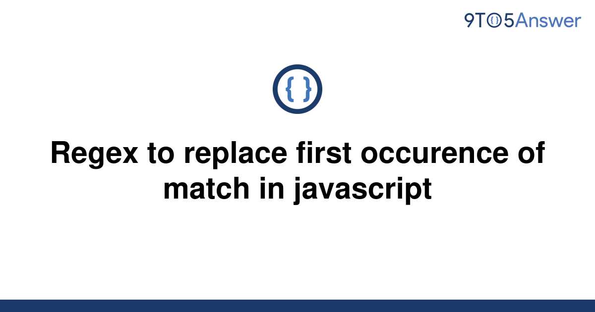 solved-regex-to-replace-first-occurence-of-match-in-9to5answer