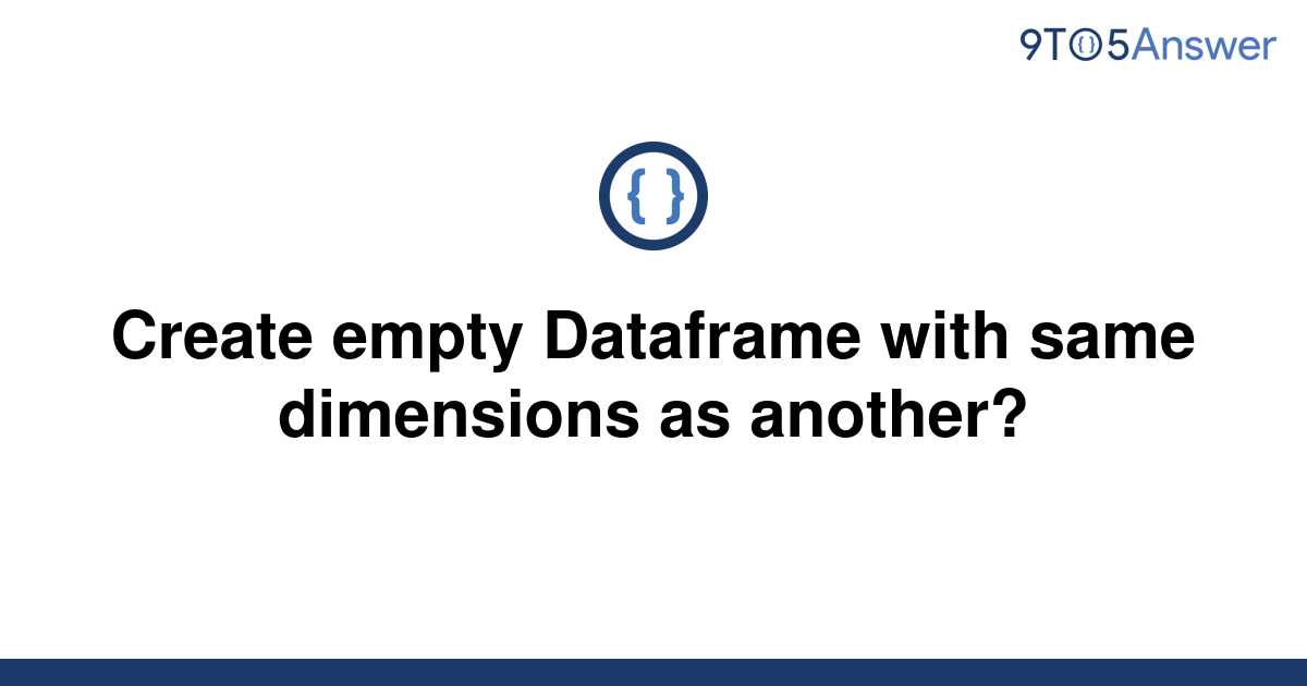 solved-create-empty-dataframe-with-same-dimensions-as-9to5answer