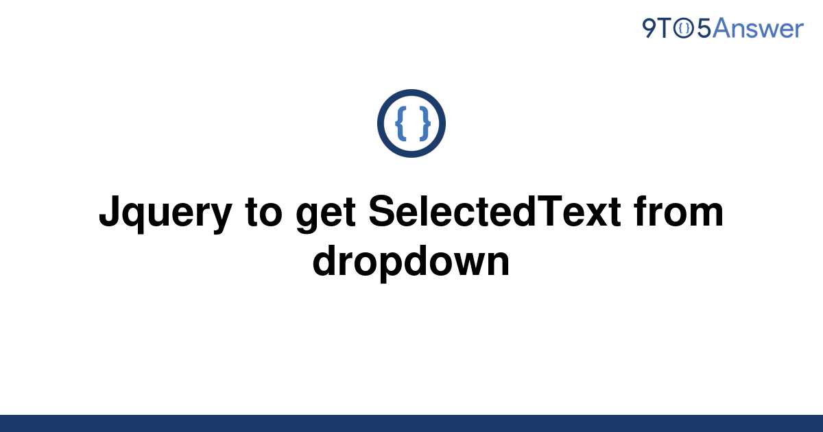 solved-jquery-to-get-selectedtext-from-dropdown-9to5answer