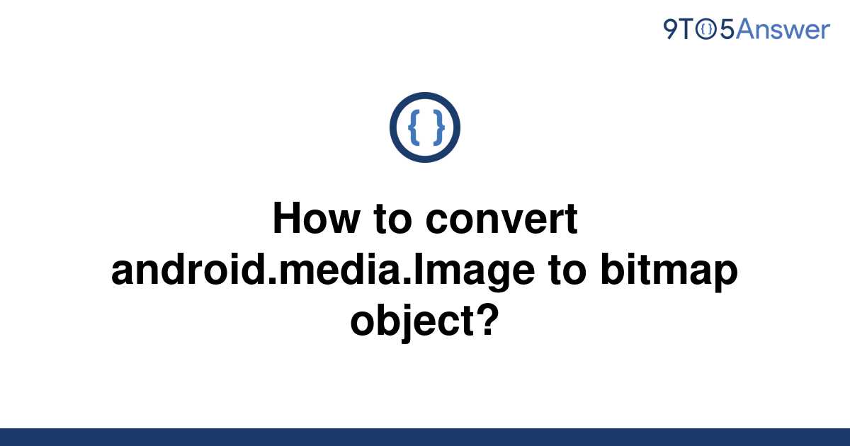 [Solved] How To Convert Android.media.Image To Bitmap | 9to5Answer