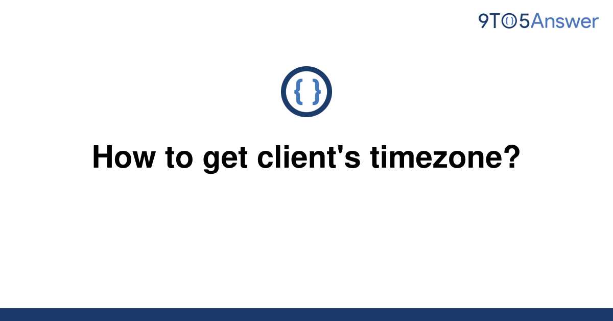 solved-how-to-get-client-s-timezone-9to5answer