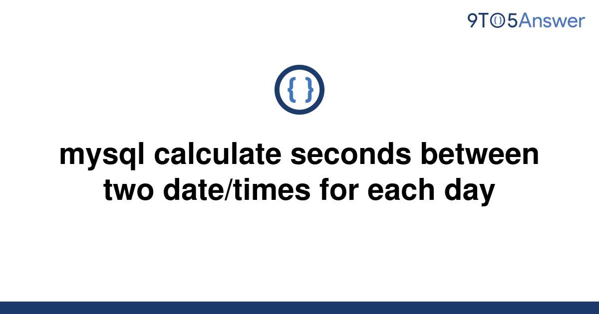 solved-mysql-calculate-seconds-between-two-date-times-9to5answer