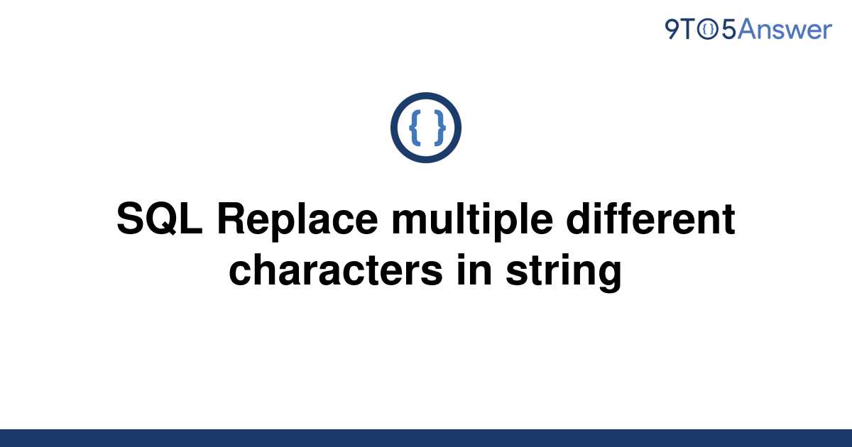 solved-sql-replace-multiple-different-characters-in-9to5answer