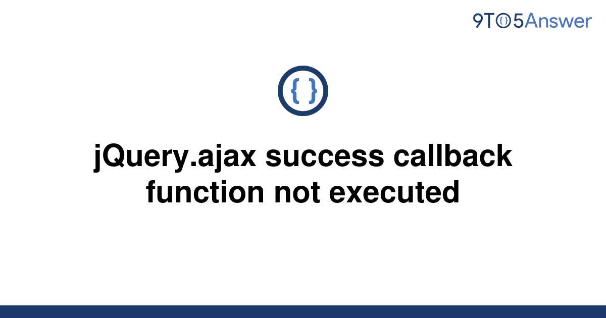 solved-jquery-ajax-success-callback-function-not-9to5answer