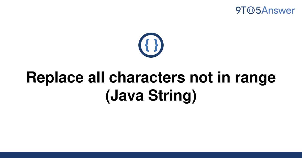 solved-replace-all-characters-not-in-range-java-9to5answer