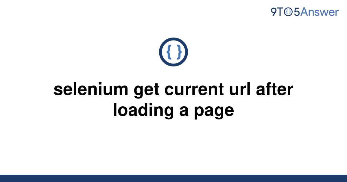 solved-selenium-get-current-url-after-loading-a-page-9to5answer