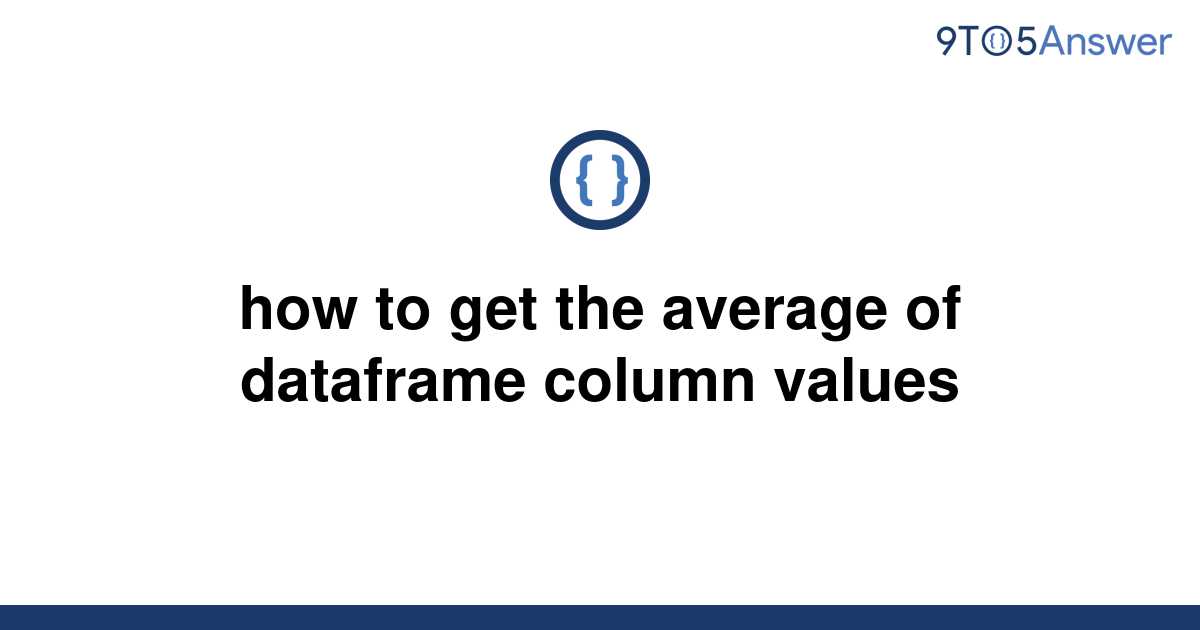 solved-how-to-get-the-average-of-dataframe-column-9to5answer