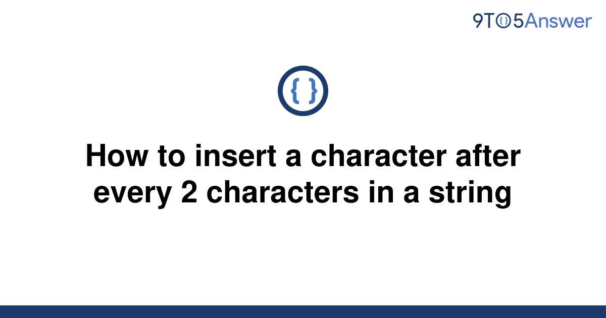 solved-how-to-insert-a-character-after-every-2-9to5answer