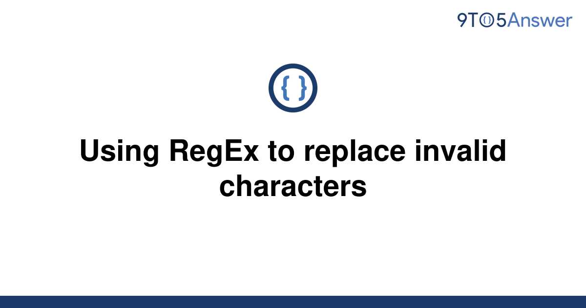 solved-using-regex-to-replace-invalid-characters-9to5answer