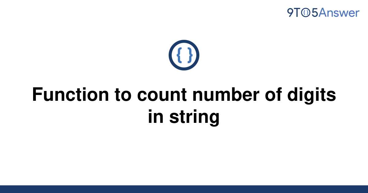 solved-function-to-count-number-of-digits-in-string-9to5answer