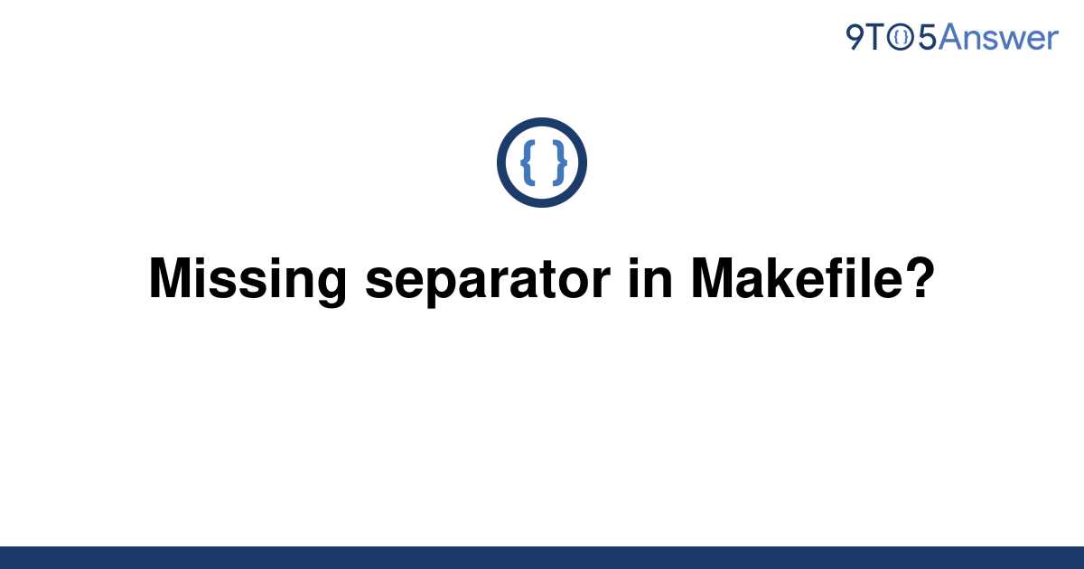 solved-missing-separator-in-makefile-9to5answer