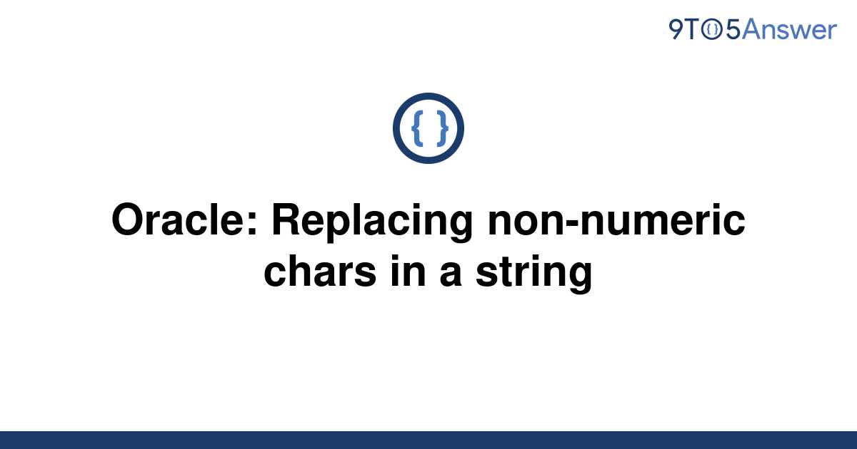 solved-oracle-replacing-non-numeric-chars-in-a-string-9to5answer