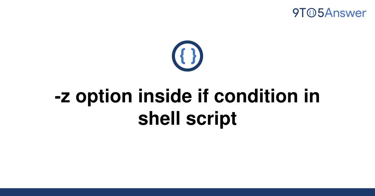 solved-z-option-inside-if-condition-in-shell-script-9to5answer