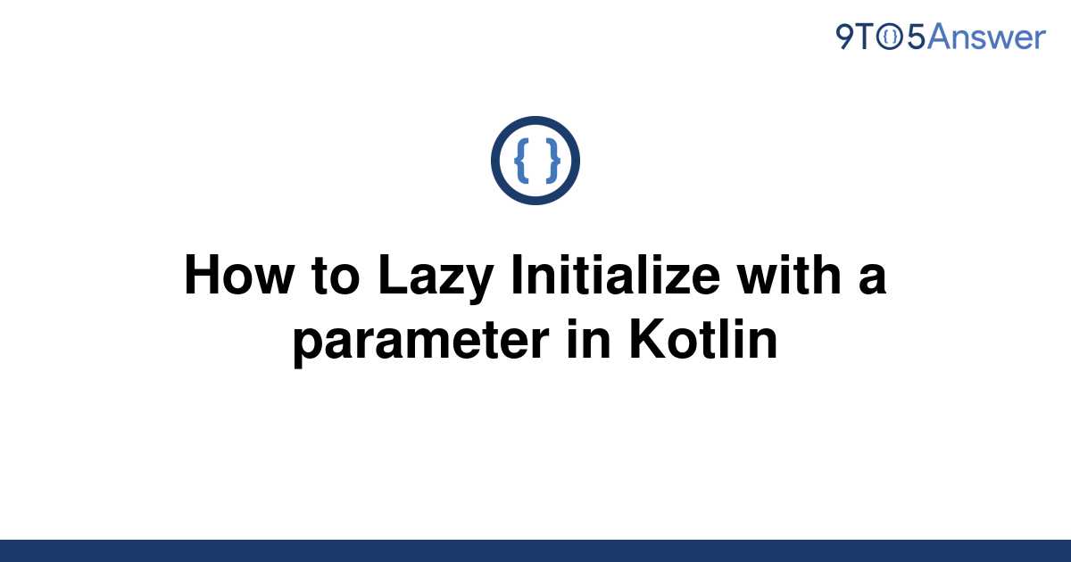 kotlin by lazy with parameter