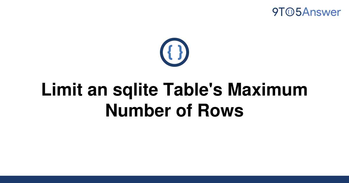  Solved Limit An Sqlite Table s Maximum Number Of Rows 9to5Answer