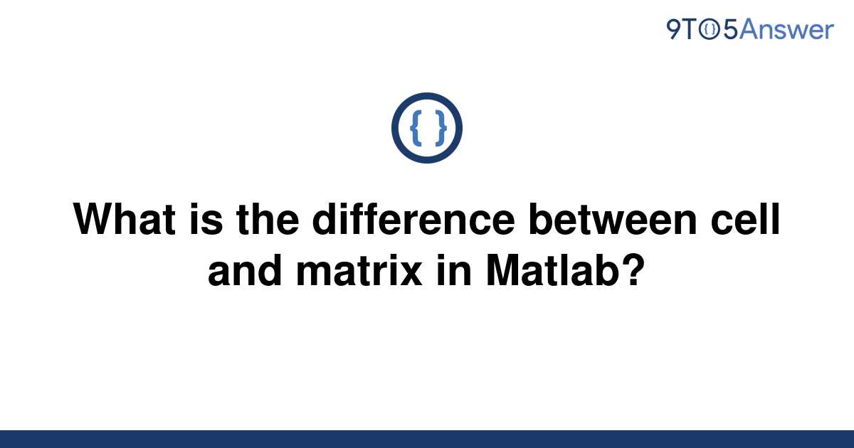 solved-what-is-the-difference-between-cell-and-matrix-9to5answer