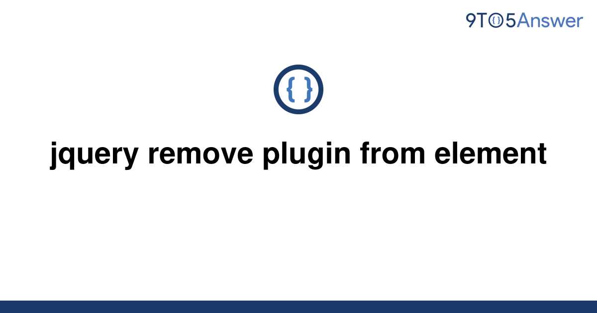 solved-jquery-remove-plugin-from-element-9to5answer