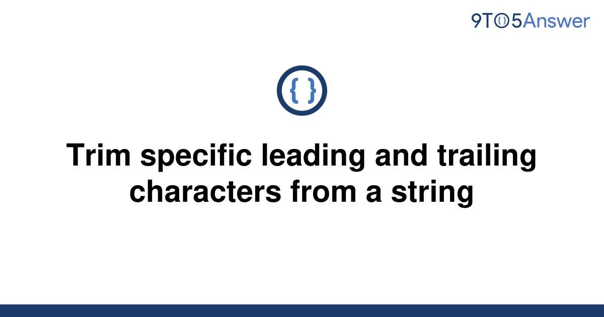 solved-trim-specific-leading-and-trailing-characters-9to5answer