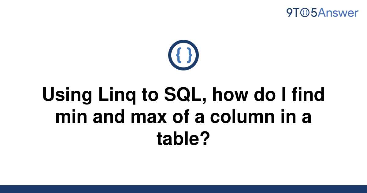 solved-using-linq-to-sql-how-do-i-find-min-and-max-of-9to5answer