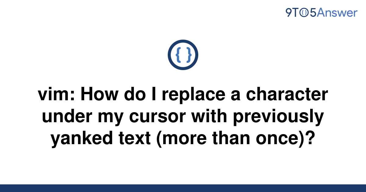 solved-vim-how-do-i-replace-a-character-under-my-9to5answer