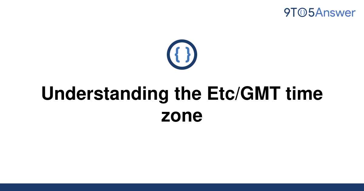 solved-understanding-the-etc-gmt-time-zone-9to5answer