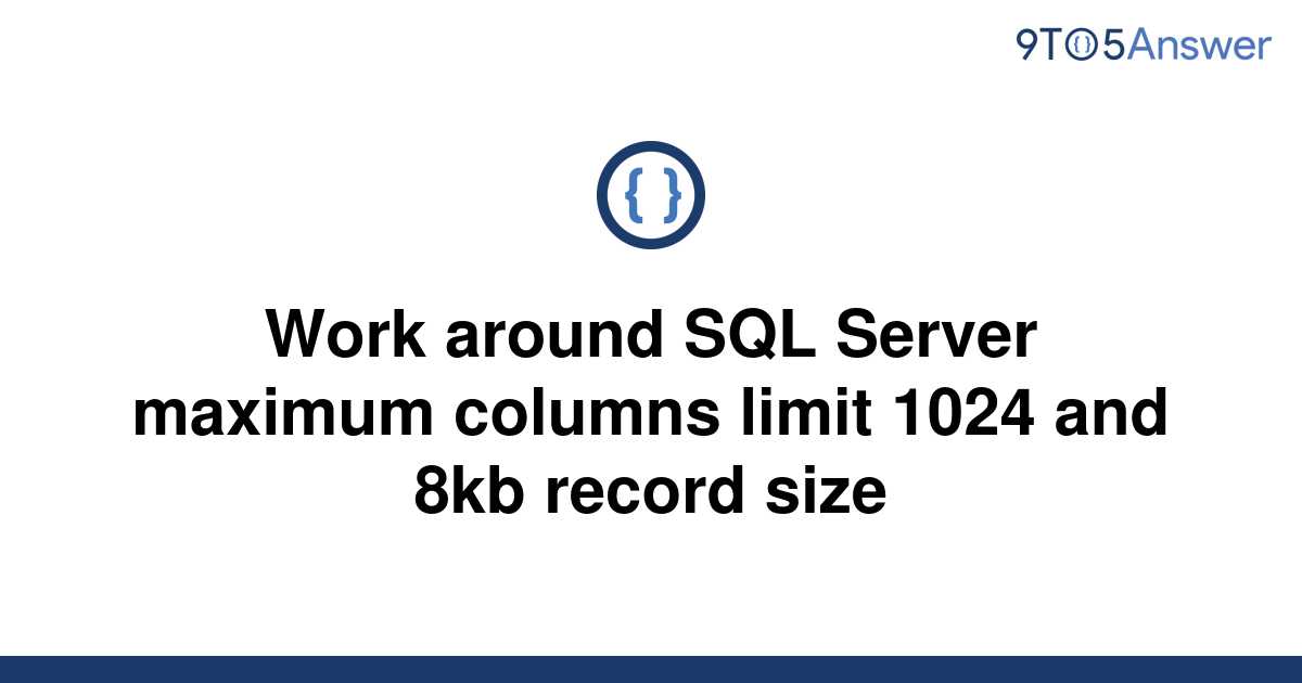 solved-work-around-sql-server-maximum-columns-limit-9to5answer