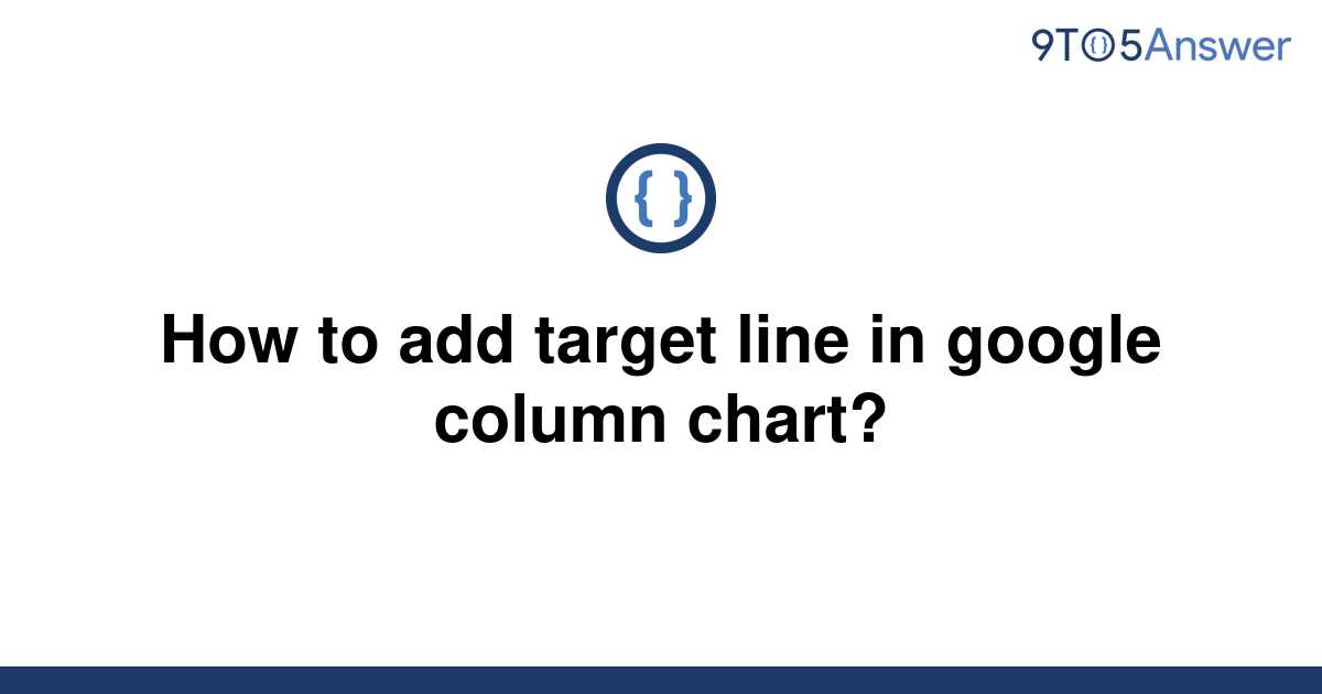 solved-how-to-add-target-line-in-google-column-chart-9to5answer