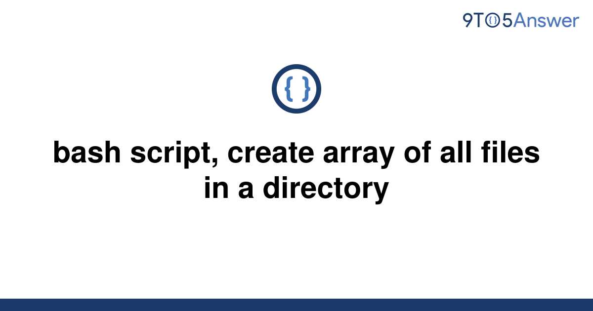 solved-bash-script-create-array-of-all-files-in-a-9to5answer