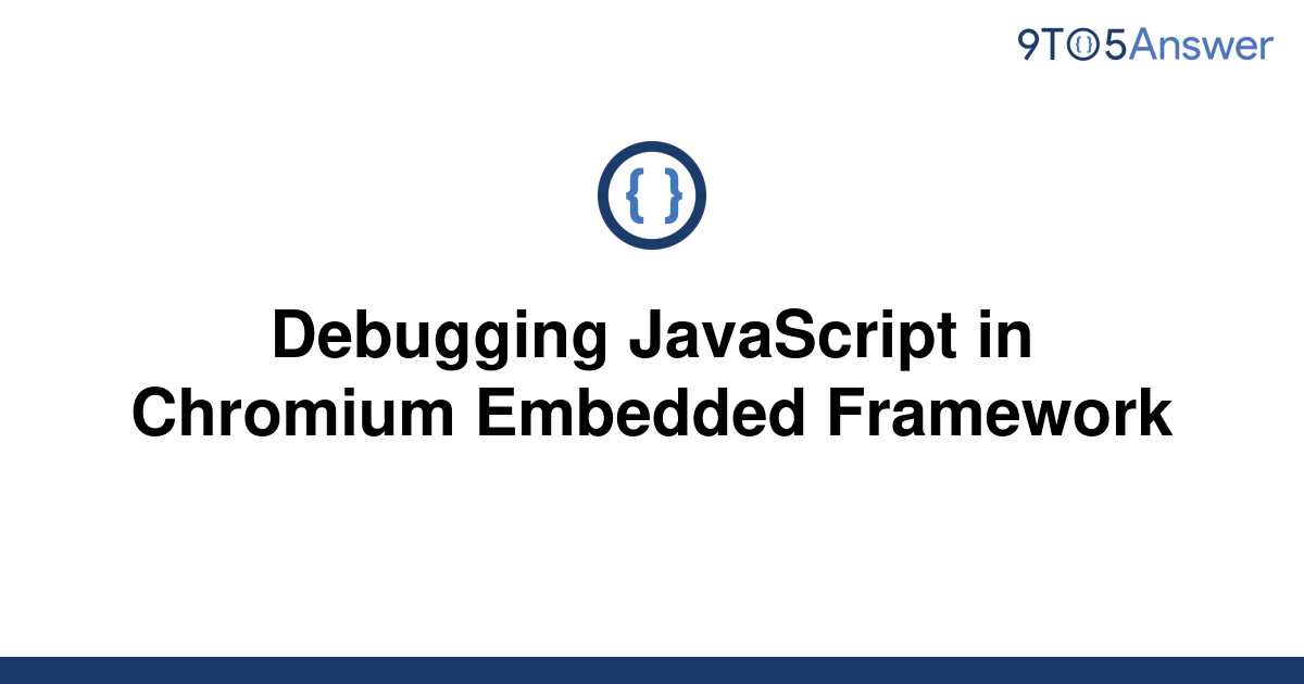 [Solved] Debugging JavaScript In Chromium Embedded | 9to5Answer